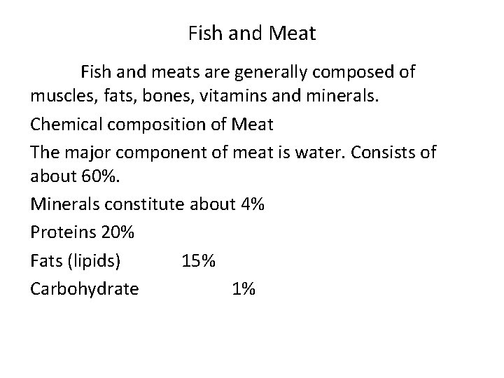 Fish and Meat Fish and meats are generally composed of muscles, fats, bones, vitamins