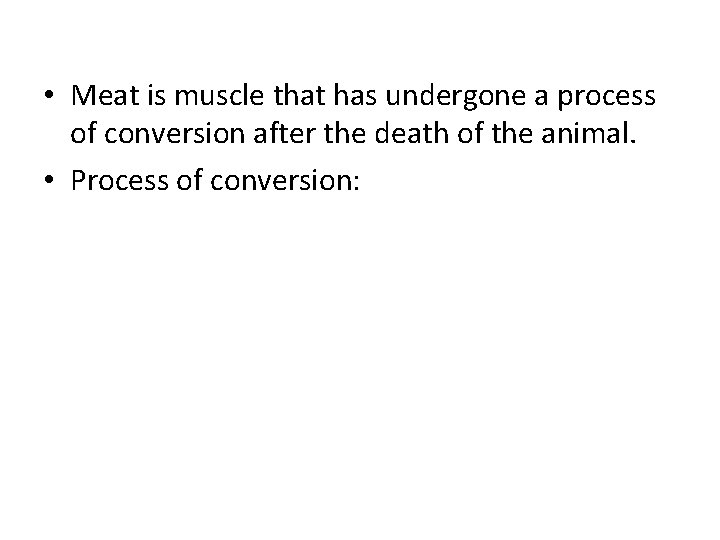  • Meat is muscle that has undergone a process of conversion after the