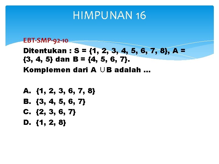 HIMPUNAN 16 EBT-SMP-92 -10 Ditentukan : S = {1, 2, 3, 4, 5, 6,