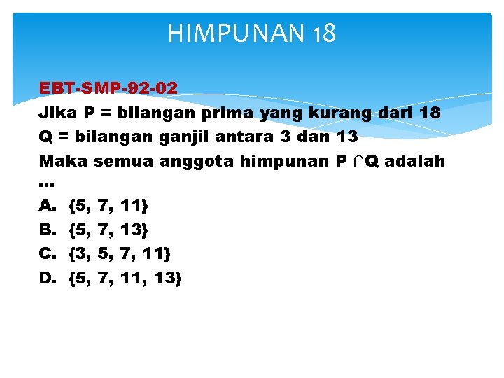 HIMPUNAN 18 EBT-SMP-92 -02 Jika P = bilangan prima yang kurang dari 18 Q