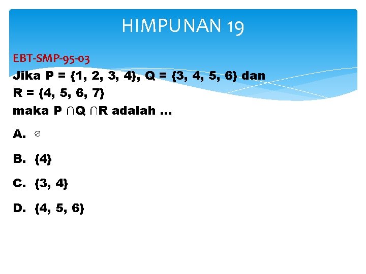 HIMPUNAN 19 EBT-SMP-95 -03 Jika P = {1, 2, 3, 4}, Q = {3,
