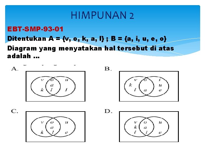 HIMPUNAN 2 EBT-SMP-93 -01 Ditentukan A = {v, o, k, a, l} ; B