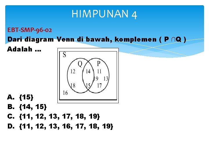 HIMPUNAN 4 EBT-SMP-96 -02 Dari diagram Venn di bawah, komplemen ( P ∩Q )
