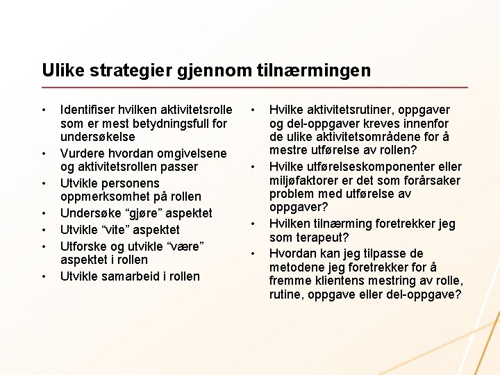 Ulike strategier gjennom tilnærmingen • • Identifiser hvilken aktivitetsrolle som er mest betydningsfull for
