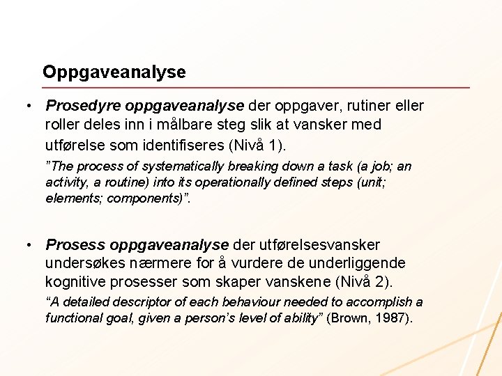 Oppgaveanalyse • Prosedyre oppgaveanalyse der oppgaver, rutiner eller roller deles inn i målbare steg
