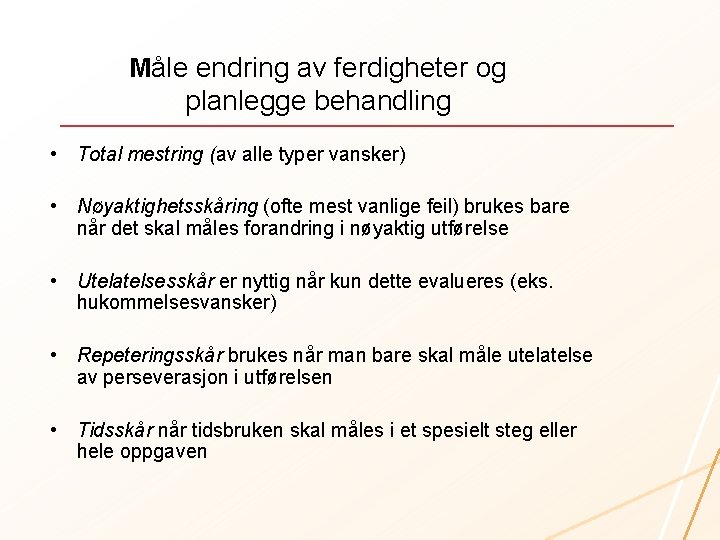 Måle endring av ferdigheter og planlegge behandling • Total mestring (av alle typer vansker)