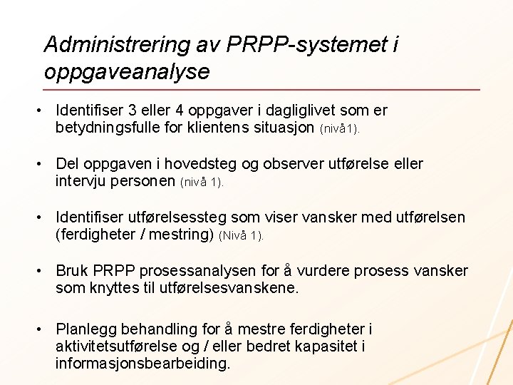 Administrering av PRPP-systemet i oppgaveanalyse • Identifiser 3 eller 4 oppgaver i dagliglivet som