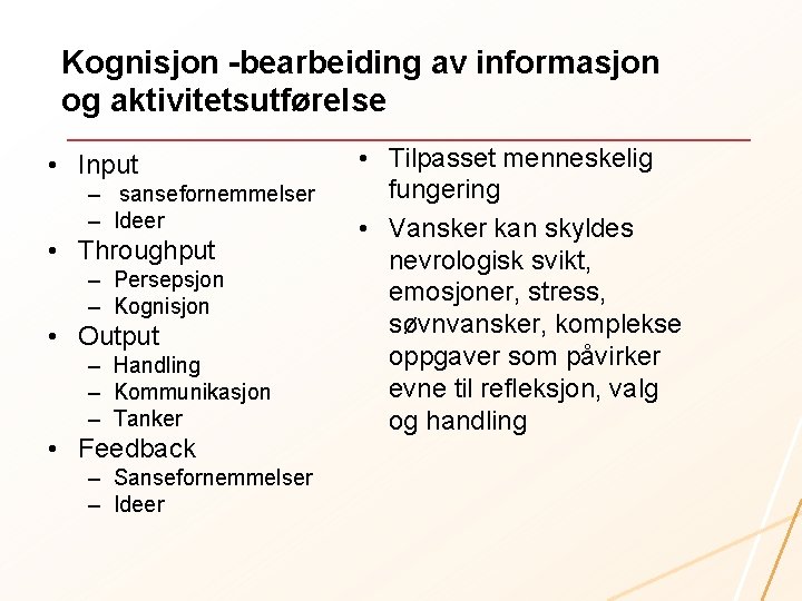 Kognisjon -bearbeiding av informasjon og aktivitetsutførelse • Input – sansefornemmelser – Ideer • Throughput