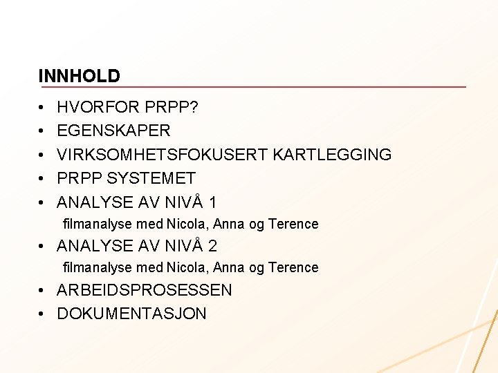 INNHOLD • • • HVORFOR PRPP? EGENSKAPER VIRKSOMHETSFOKUSERT KARTLEGGING PRPP SYSTEMET ANALYSE AV NIVÅ
