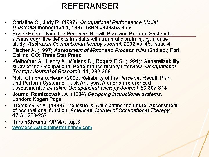 REFERANSER • • Christine C. , Judy R. (1997): Occupational Performance Model (Australia) monograph