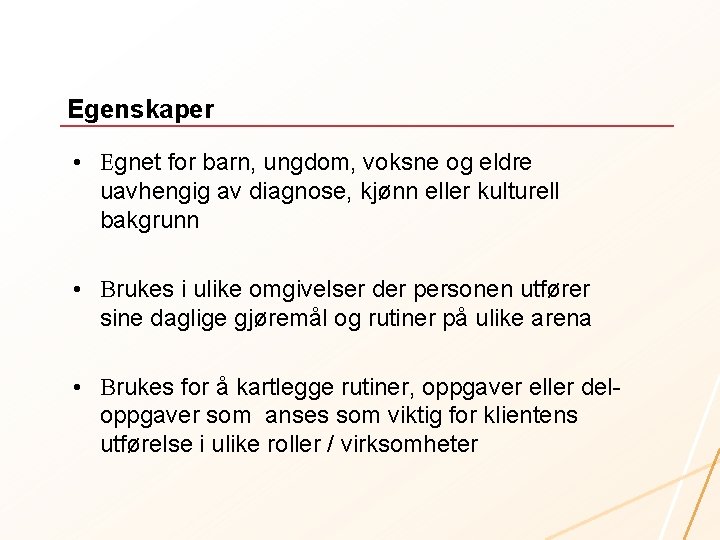 Egenskaper • Egnet for barn, ungdom, voksne og eldre uavhengig av diagnose, kjønn eller