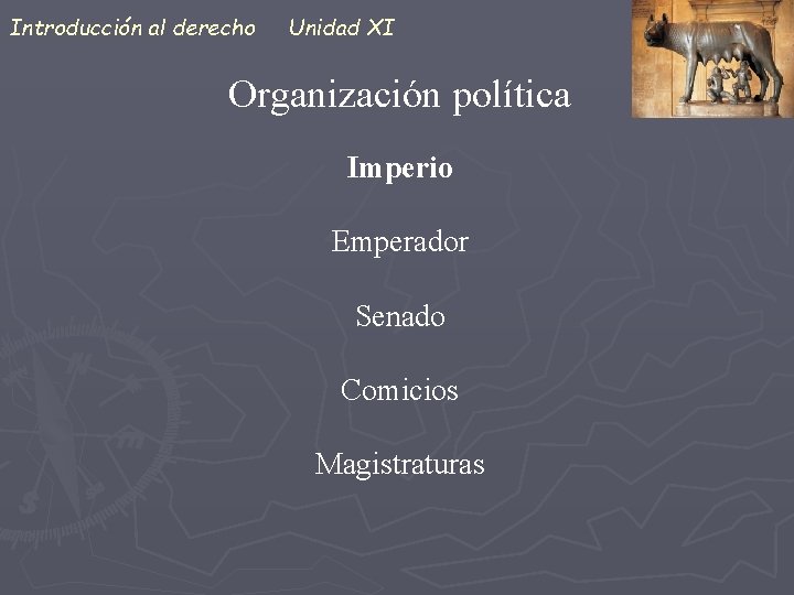 Introducción al derecho Unidad XI Organización política Imperio Emperador Senado Comicios Magistraturas 