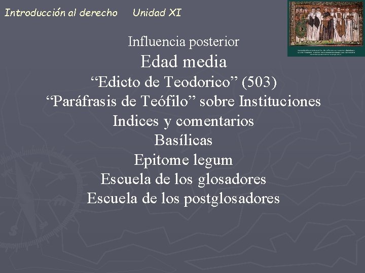 Introducción al derecho Unidad XI Influencia posterior Edad media “Edicto de Teodorico” (503) “Paráfrasis