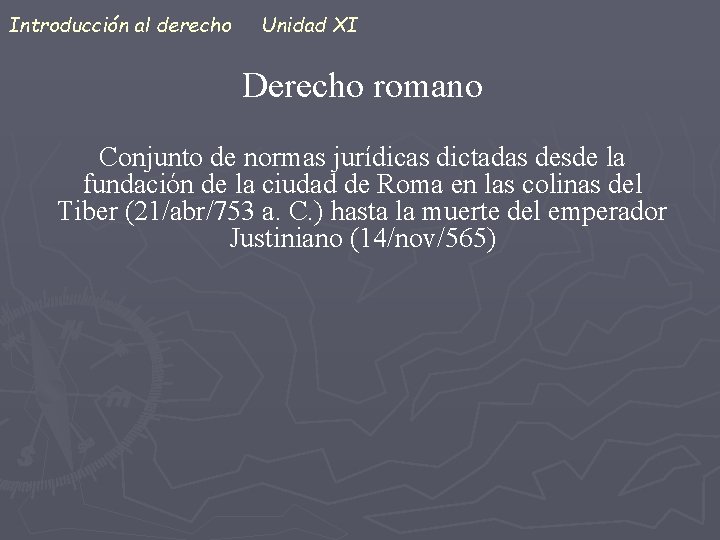 Introducción al derecho Unidad XI Derecho romano Conjunto de normas jurídicas dictadas desde la