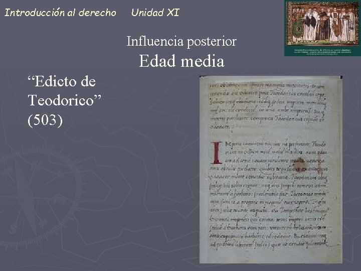 Introducción al derecho Unidad XI Influencia posterior Edad media “Edicto de Teodorico” (503) 