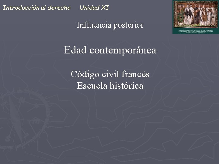 Introducción al derecho Unidad XI Influencia posterior Edad contemporánea Código civil francés Escuela histórica