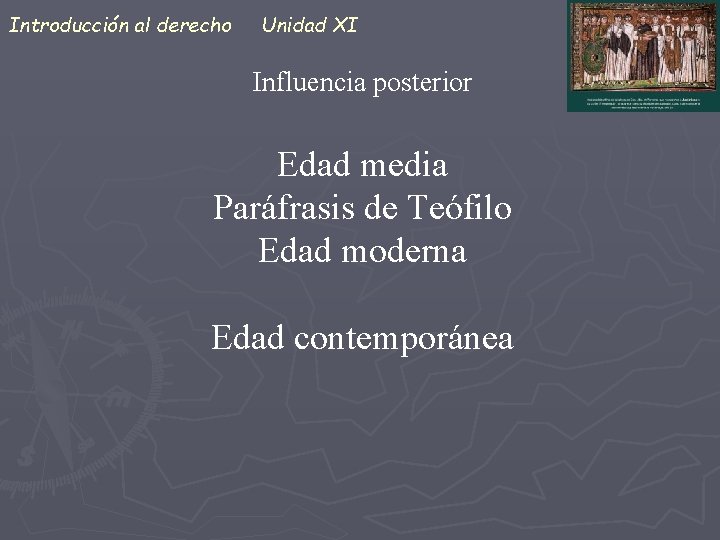 Introducción al derecho Unidad XI Influencia posterior Edad media Paráfrasis de Teófilo Edad moderna