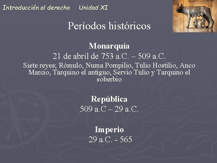 Introducción al derecho Unidad XI Períodos históricos Monarquía 21 de abril de 753 a.