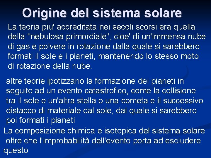 Origine del sistema solare La teoria piu' accreditata nei secoli scorsi era quella della