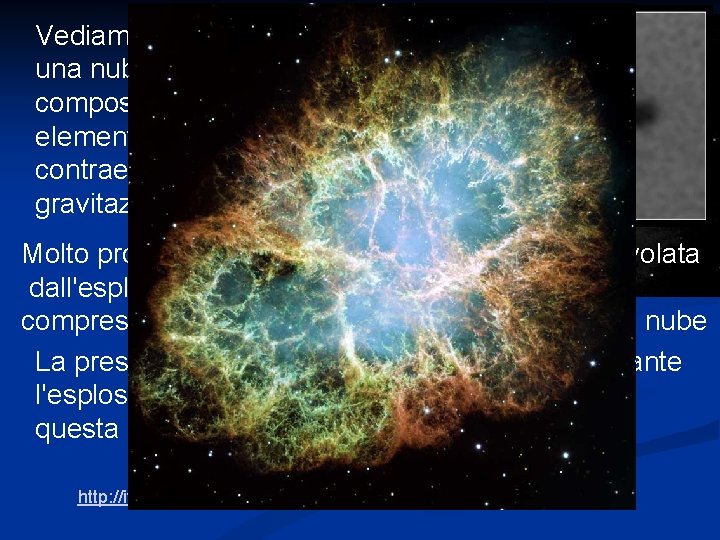 Vediamo quali eventi possono essersi verificati: una nube fredda molto estesa di gas interstellare,