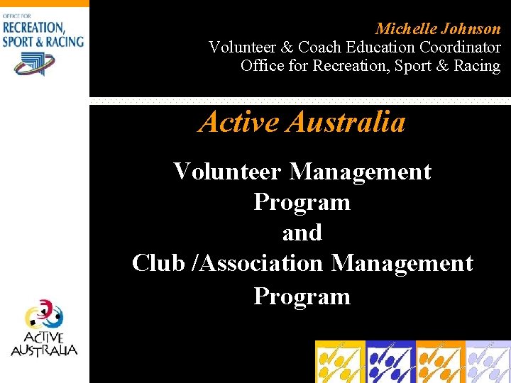 Michelle Johnson Volunteer & Coach Education Coordinator Office for Recreation, Sport & Racing Active