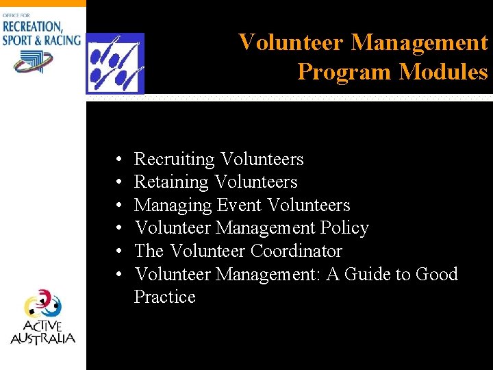 Volunteer Management Program Modules • • • Recruiting Volunteers Retaining Volunteers Managing Event Volunteers