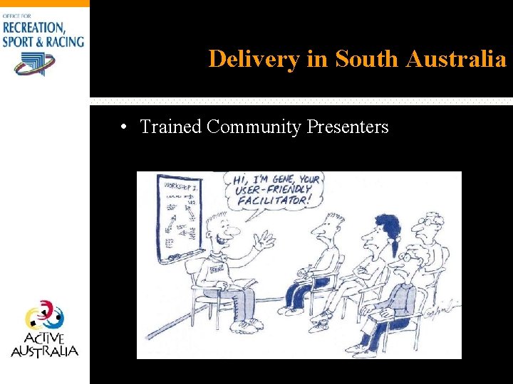Delivery in South Australia • Trained Community Presenters 