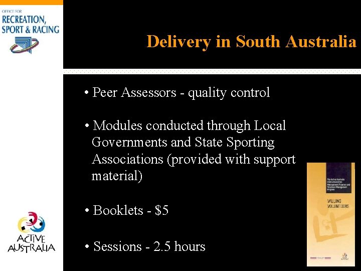 Delivery in South Australia • Peer Assessors - quality control • Modules conducted through