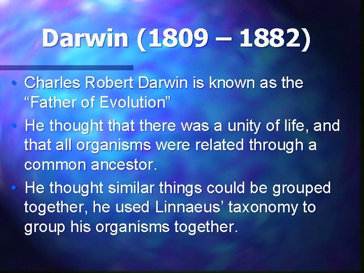 Darwin (1809 – 1882) • Charles Robert Darwin is known as the “Father of