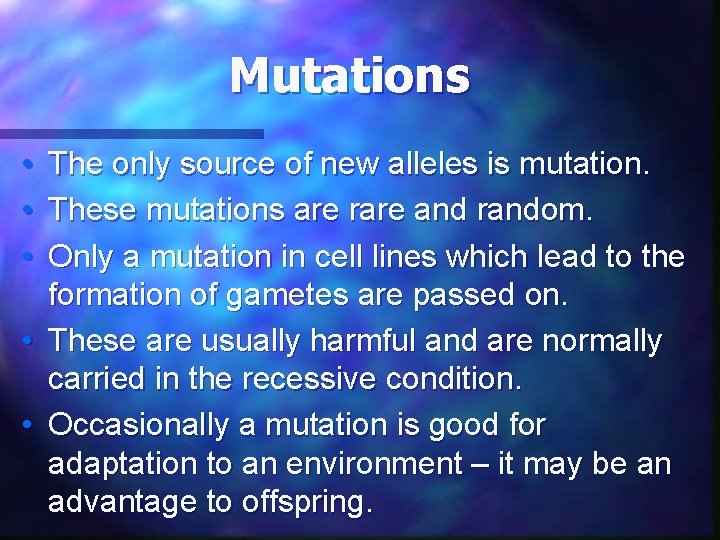 Mutations • The only source of new alleles is mutation. • These mutations are