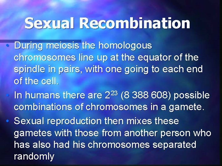 Sexual Recombination • During meiosis the homologous chromosomes line up at the equator of