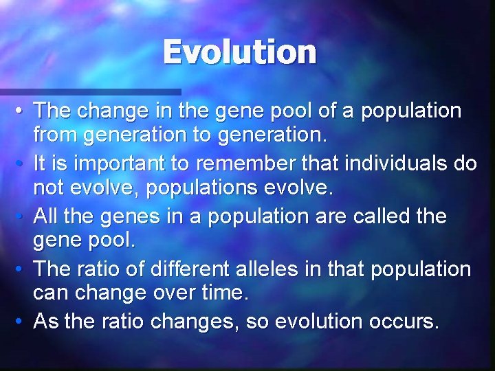 Evolution • The change in the gene pool of a population from generation to