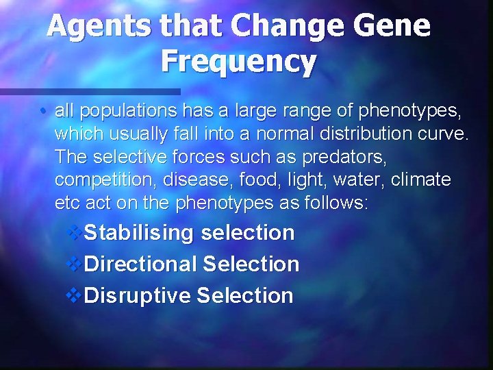 Agents that Change Gene Frequency • all populations has a large range of phenotypes,