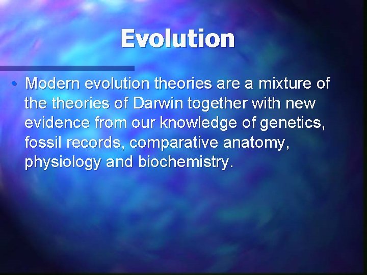 Evolution • Modern evolution theories are a mixture of theories of Darwin together with