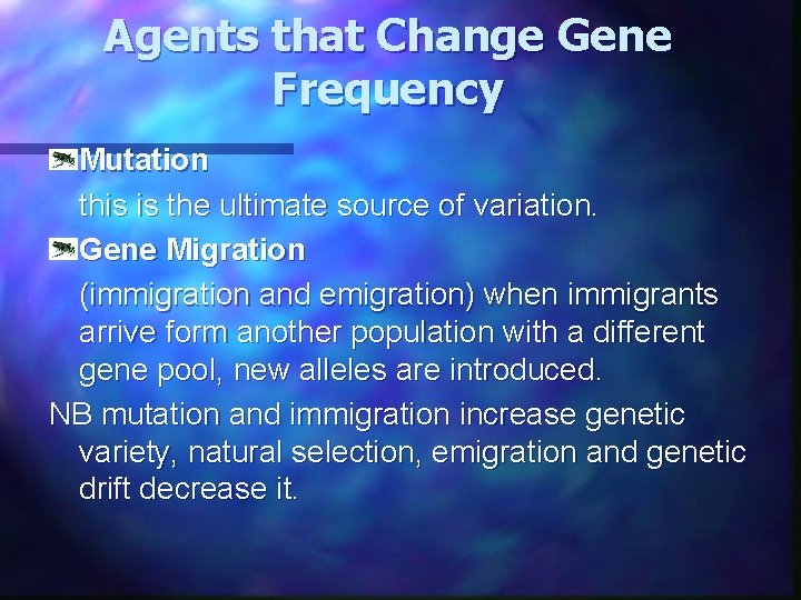 Agents that Change Gene Frequency Mutation this is the ultimate source of variation. Gene