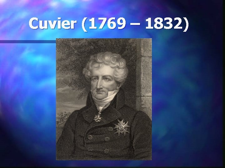 Cuvier (1769 – 1832) 