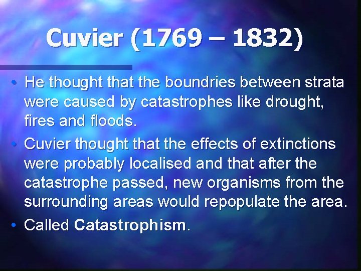 Cuvier (1769 – 1832) • He thought that the boundries between strata were caused