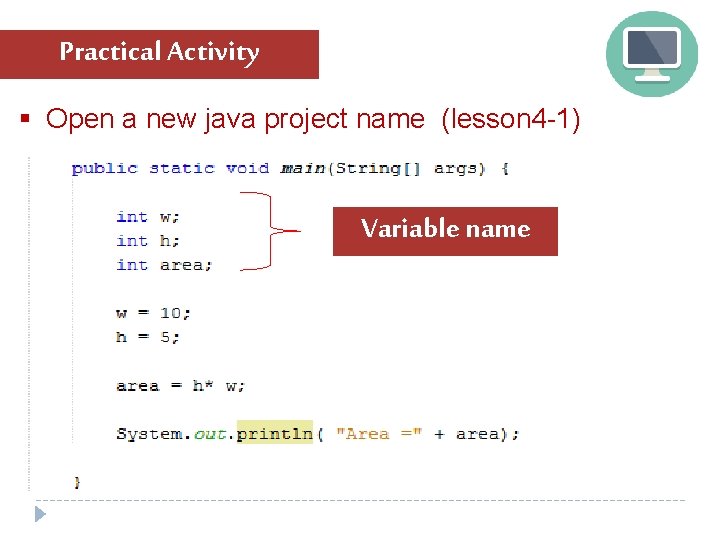 Practical Activity § Open a new java project name (lesson 4 -1) Variable name