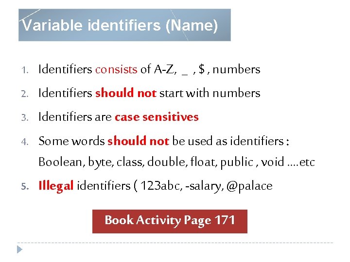 Variable identifiers (Name) 1. 2. 3. 4. 5. Identifiers consists of A-Z, _ ,