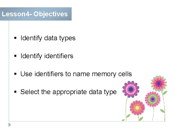 Lesson 4 - Objectives § Identify data types § Identify identifiers § Use identifiers