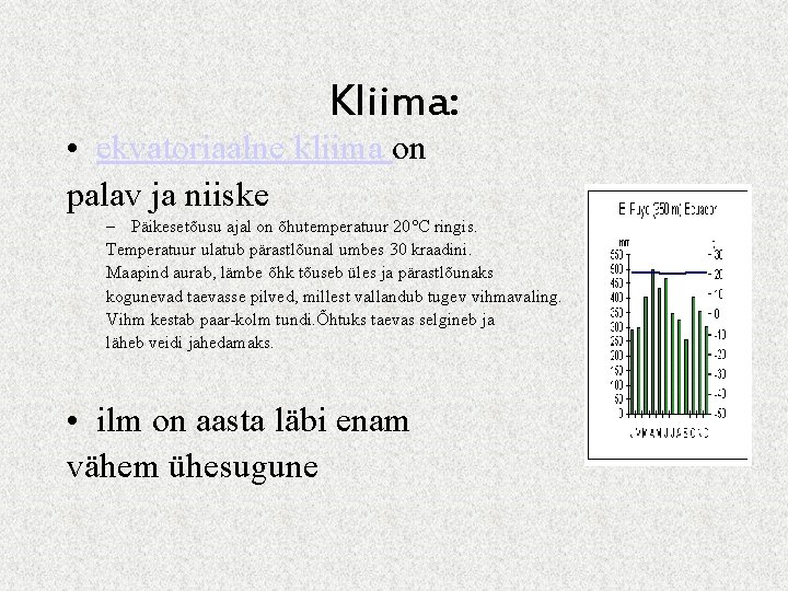 Kliima: • ekvatoriaalne kliima on palav ja niiske – Päikesetõusu ajal on õhutemperatuur 20