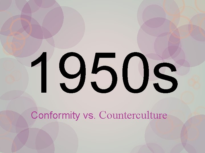 1950 s Conformity vs. Counterculture 