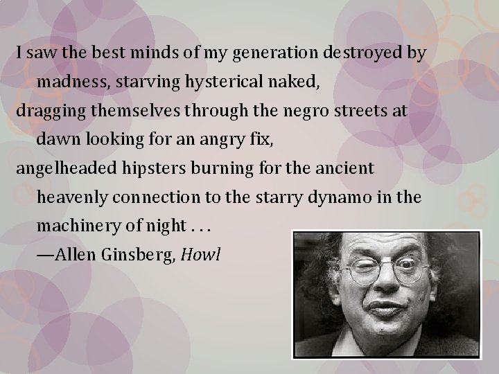 I saw the best minds of my generation destroyed by madness, starving hysterical naked,