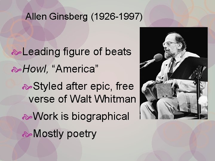 Allen Ginsberg (1926 -1997) Leading figure of beats Howl, “America” Styled after epic, free