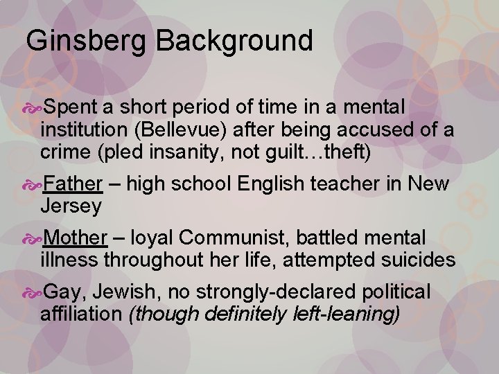 Ginsberg Background Spent a short period of time in a mental institution (Bellevue) after