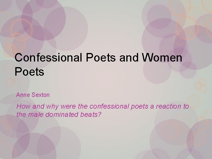 Confessional Poets and Women Poets Anne Sexton How and why were the confessional poets