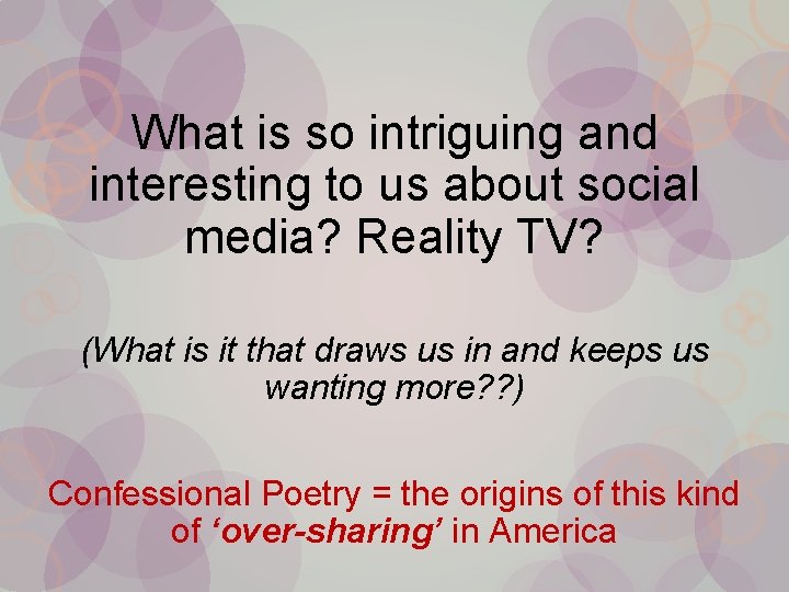 What is so intriguing and interesting to us about social media? Reality TV? (What