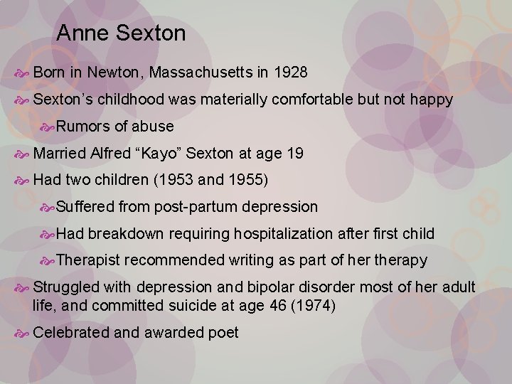 Anne Sexton Born in Newton, Massachusetts in 1928 Sexton’s childhood was materially comfortable but