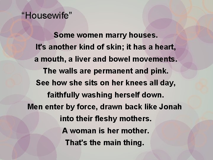 “Housewife” Some women marry houses. It's another kind of skin; it has a heart,