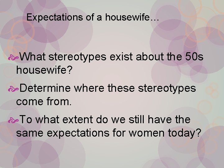 Expectations of a housewife… What stereotypes exist about the 50 s housewife? Determine where